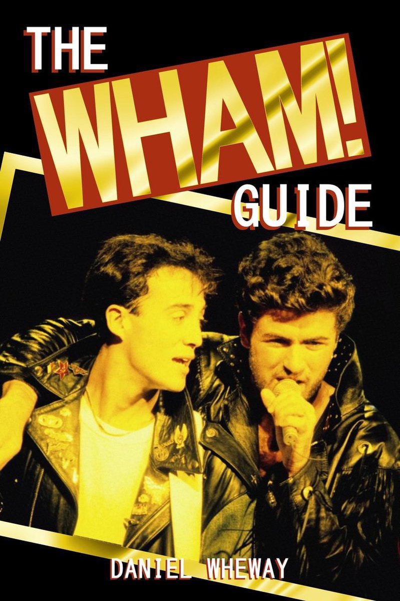 The Wham! Guide - Daniel Wheway