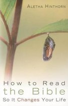 How to Read the Bible So It Changes Your Life