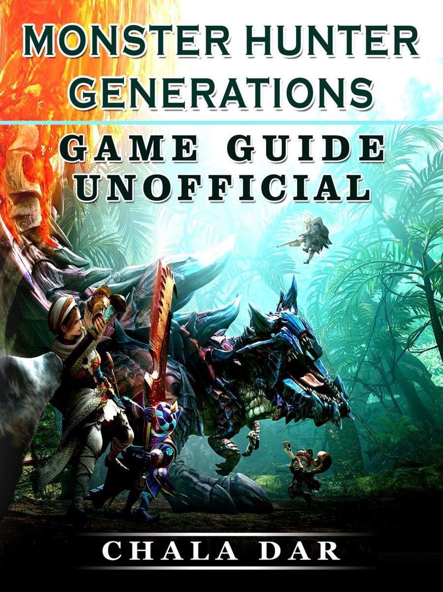 Bol Com Monster Hunter Generations Game Guide Unofficial Ebook Chala Dar 6610000030002 - bolcom roblox xbox one unofficial game guide ebook