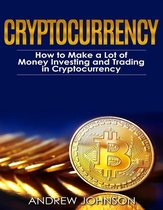 Cryptocurrency: How to Make a Lot of Money Investing and Trading in Cryptocurrency