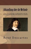 Abhandlung ber Die Methode Seine Vernunft Gut Zu Gebrauchen Und Die Wahrheit in Den Wissenschaften Zu Suchen