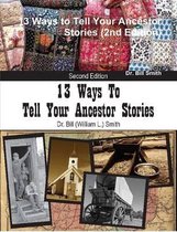 13 Ways to Tell Your Ancestor Stories (2nd Edition)