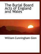The Burial Board Acts of England and Wales