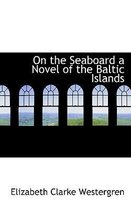 On the Seaboard a Novel of the Baltic Islands