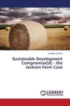 Sustainable Development Compromise[d] - The Jackson Farm Case