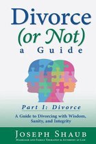 Divorce (or Not) A Guide Part I: Divorce