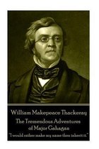 William Makepeace Thackeray - The Tremendous Adventures of Major Gahagan