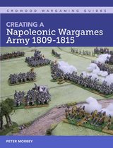 Crowood Wargaming Guides 4 - Creating A Napoleonic Wargames Army 1809-1815