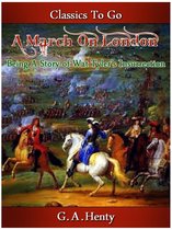 Classics To Go - A March on London - Being a Story of Wat Tyler's Insurrection