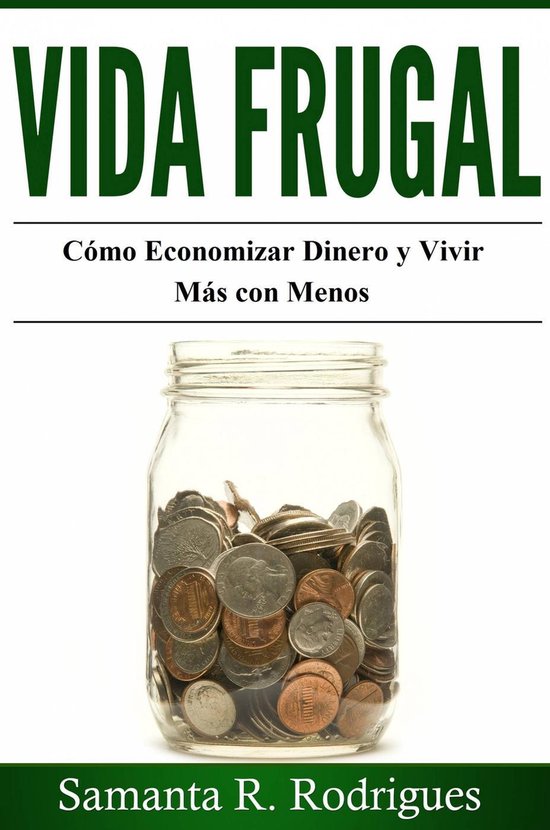 Vida Frugal: Cómo Economizar Dinero y Vivir Más Con Menos. - cover