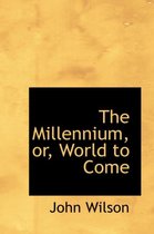 The Millennium, Or, World to Come