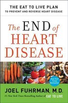 The End of Heart Disease The Eat to Live Plan to Prevent and Reverse Heart Disease Eat for Life