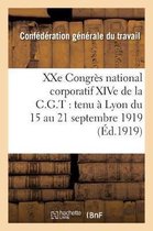 Sciences Sociales- Xxe Congrès National Corporatif Xive de la C.G.T.: Tenu À Lyon Du 15 Au 21 Septembre 1919: