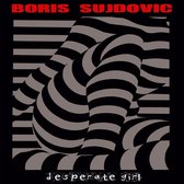 Boris Sujdovic - Desperate Girl (LP)