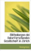 Mittheilungen Dei Naturforschenden Gesellschaft in Z Rich