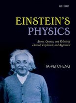 Einsteins Physics: Atoms, Quanta, and Relativity - Derived, Explained, and Appraised