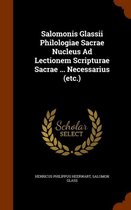 Salomonis Glassii Philologiae Sacrae Nucleus Ad Lectionem Scripturae Sacrae ... Necessarius (Etc.)