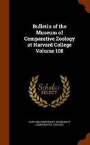 Bulletin of the Museum of Comparative Zoology at Harvard College Volume 108