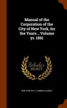 Manual of the Corporation of the City of New York, for the Years .. Volume Yr. 1861