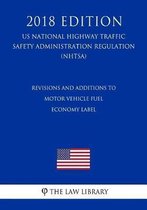 Revisions and Additions to Motor Vehicle Fuel Economy Label (Us National Highway Traffic Safety Administration Regulation) (Nhtsa) (2018 Edition)