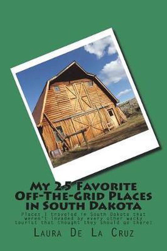 My 25 Favorite OffTheGrid Places in South Dakota, Laura de La Cruz