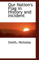 Our Nation's Flag in History and Incident