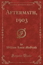 Aftermath, 1903 (Classic Reprint)