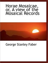 Horae Mosaicae, Or, a View of the Mosaical Records