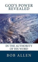 God's Power Revealed: In the Authority of His Word
