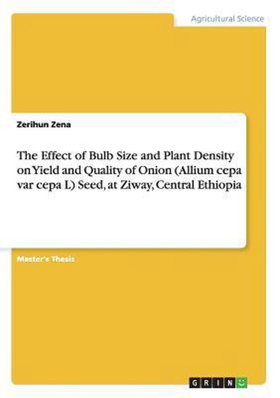 The Effect of Bulb Size and Plant Density on Yield and Quality of Onion (Allium cepa var cepa L) Seed, at Ziway, Central Ethiopia