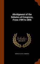 Abridgment of the Debates of Congress, from 1789 to 1856