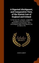 A Digested Abridgment, and Comparative View, of the Statute Law of England and Ireland: To the Year 1811, Inclusive: Analytically Arranged in the Order of Sir W. Blackstone's Commentaries