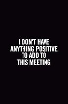 I Don't Have Anything Positive to Add to This Meeting