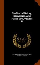 Studies in History, Economics, and Public Law, Volume 36
