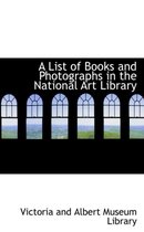 A List of Books and Photographs in the National Art Library