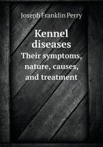 Kennel Diseases Their Symptoms, Nature, Causes, and Treatment