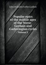 Popular epics of the middle ages of the Norse-German and Carlovingian cycles Volume 2