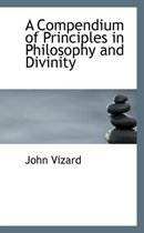 A Compendium of Principles in Philosophy and Divinity