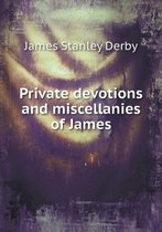 Private devotions and miscellanies of James