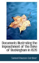 Documents Illustrating the Impeachment of the Duke of Buckingham in 1626