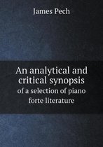 An analytical and critical synopsis of a selection of piano forte literature