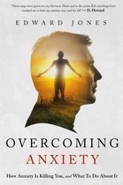 Overcoming Anxiety - How Anxiety Is Killing You and What to Do about It