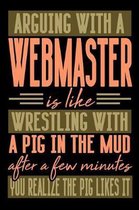 Arguing with a WEBMASTER is like wrestling with a pig in the mud. After a few minutes you realize the pig likes it.
