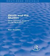 Death and the Maiden@ Girls' Initiation Rites in Greek Mythology