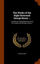 The Works of the Right Reverend George Horne ...