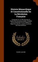 Histoire Monarchique Et Constitutionelle de La Revolution Francaise