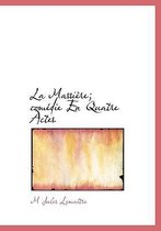 La Massi Re; Com Die En Quatre Actes