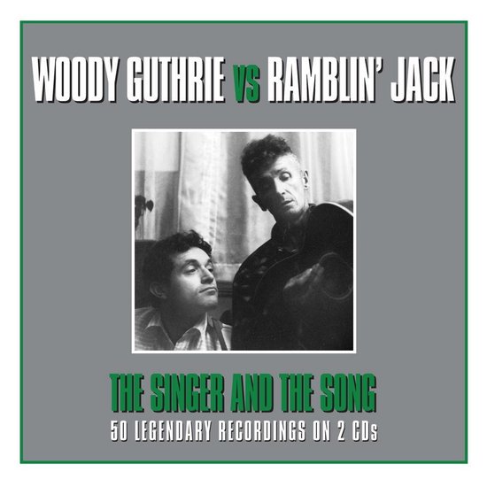 WOODY GUTHRIE VS RAMBLIN' JACK, THE SINGER AND THE SONG, 50 LEGENDARY RECORDINGS ON 2 CDS