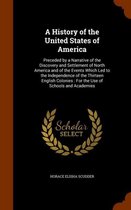 A History of the United States of America: Preceded by a Narrative of the Discovery and Settlement of North America and of the Events Which Led to the Independence of the Thirteen English Col