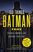 100 Things...Fans Should Know - 100 Things Batman Fans Should Know & Do Before They Die
